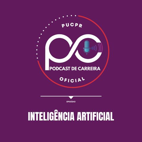 Podcast de Carreira #04 – A Linguagem da Tecnologia: Inteligência Artificial