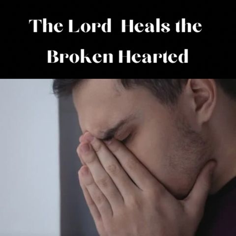 The Lord Heals the Broken Hearted