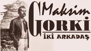 İki Arkadaş  Maksim GORKİ sesli öykü