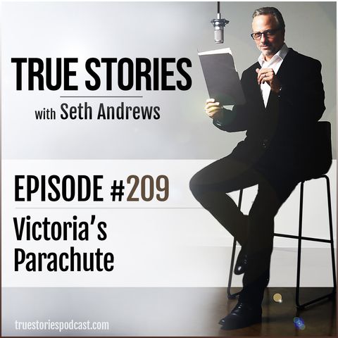 True Stories #209 - Victoria's Parachute