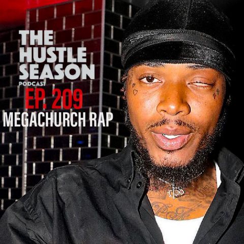 The Hustle Season: Ep. 209 Megachurch Rap