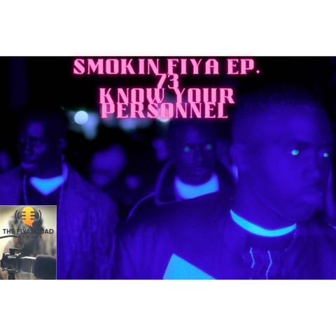 Smokin FIYA Ep. 73 Know Your Personnel