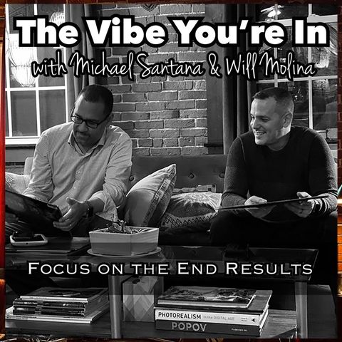 EP 18: Focus On The End Results