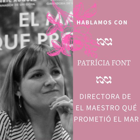 Nadie hablará de nosotras by María Abad | 3x02 PATRÍCIA FONT, directora "EL MAESTRO QUÉ PROMETIÓ EL MAR"