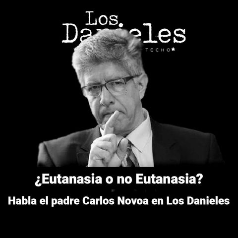 ¿Eutanasia o no eutanasia? El padre Carlos Novoa en Los Danieles.
