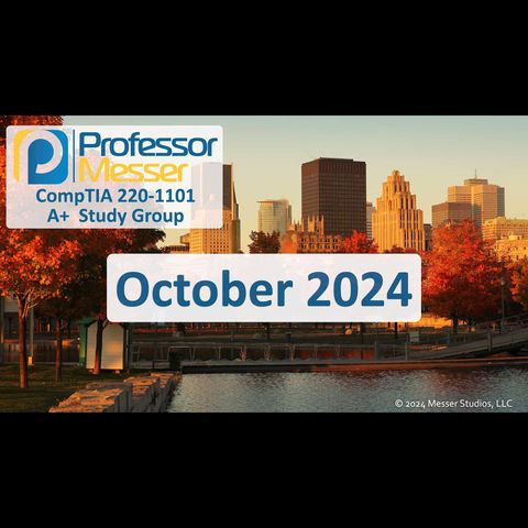 Professor Messer's CompTIA 220-1101 A+ Study Group After Show - October 2024