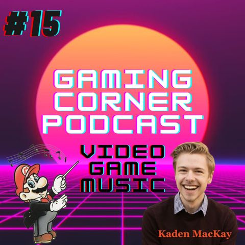 Video Game Music RULES!! | Gaming Corner Podcast | Ep. 15
