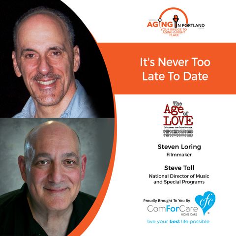 2/13/19: Steven Loring with Age of Love Movie and Steve Toll with ComForCare Health Care Holdings, LLC | It's Never Too Late To Date