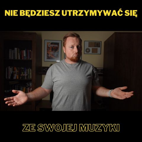 Nie będziesz utrzymywać się ze swojej muzyki (Solówka #20)