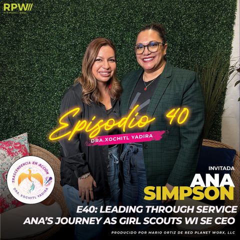 E40: Leading Through Service - Ana Simpson's Journey as Girl Scouts WI SE CEO