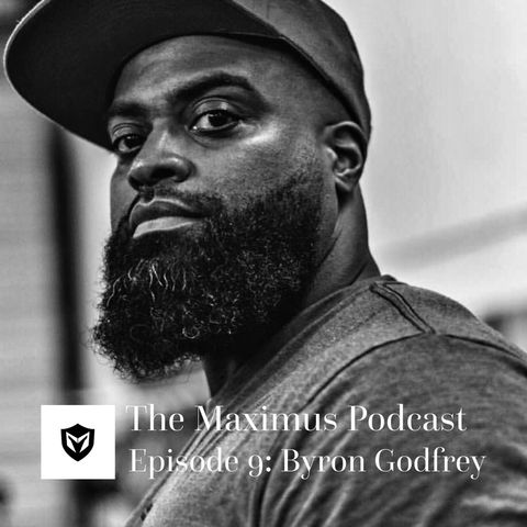The Maximus Podcast Ep. 9 - Byron Godfrey