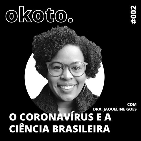 #002 O Coronavírus e a ciência brasileira com Dra. Jaqueline Goes