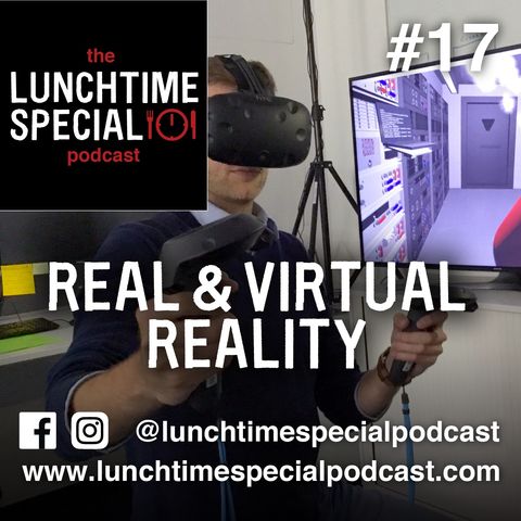 Real And Virtual Reality: Episode 17