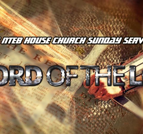 THE NTEB HOUSE CHURCH SUNDAY SERVICE: Your King James Bible Is The Sword Of The Lord, Is It In Your Hand Or In Its Sheath?