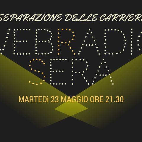 Webradiosera - Separazione delle Carriere - 23 Maggio