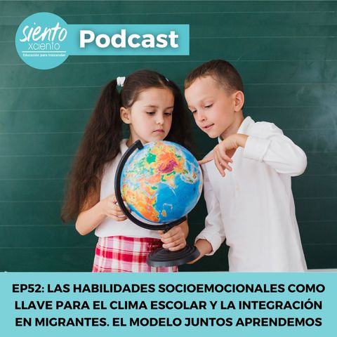 EP52: MIGRACIÓN Y LAS HABILIDADES SOCIOEMOCIONALES (EL CASO DE JUNTOS APRENDEMOS)