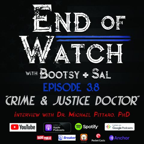 3.8 End of Watch with Bootsy + Sal – “Crime & Justice Doctor” – Interview with Dr. Michael Pittaro, PhD.