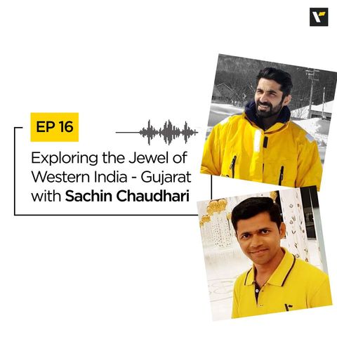 Ep.16 Exploring the Jewel of Western India - Gujarat with Sachin Chaudhari