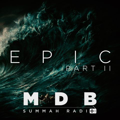 MDB Summah Radio | Ep. 36 "Epic" (part II)