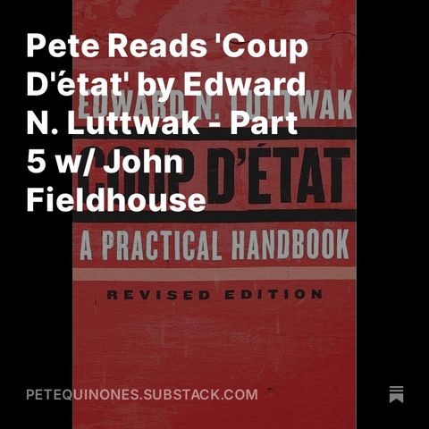 Pete Reads 'Coup D'état' by Edward N. Luttwak - Part 5 w/ John Fieldhouse