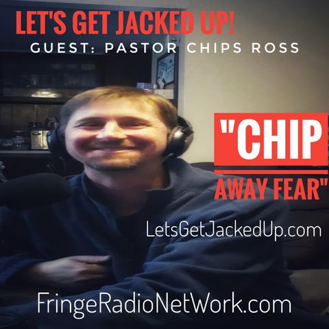 LET'S GET JACKED UP! CHIP Away  FEAR! Guest-CHIPS ROSS
