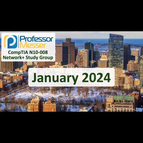 Professor Messer's N10-008 Network+ Study Group - January 2024