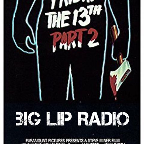 Big Lip Radio Presents: No Girls Allowed 42: Friday The 13th Part 2