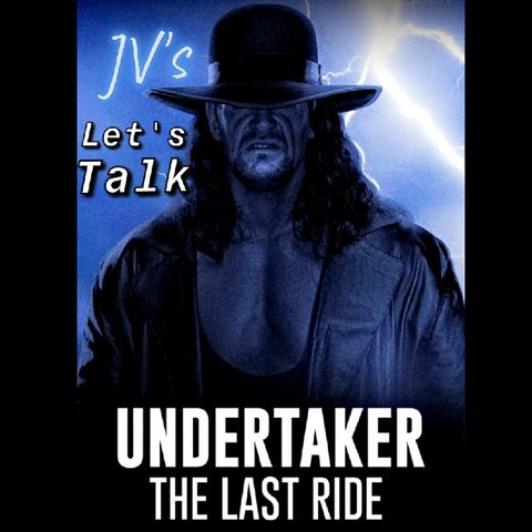 Episode 36 - " Let's Talk 'Undertaker: The Last Ride"
