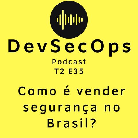 #35 - Como é vender segurança no Brasil?