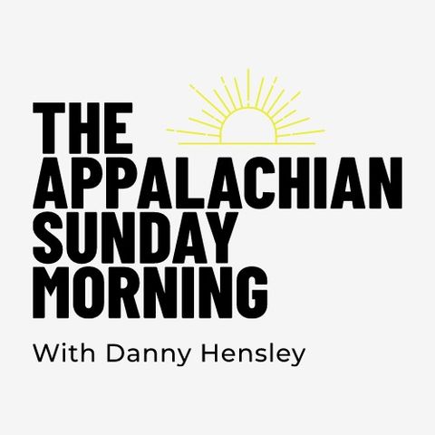 The Appalachian Sunday Morning With Your Host Danny Hensley 7-31-2022