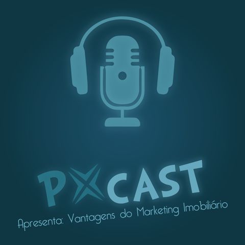 PXCast #2 Apresenta Marketing Imobiliário com Maicon Carvalho