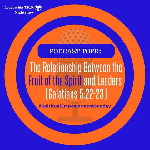 The Relationship Between the Fruit of the Spirit and Leaders (Galatians 5:22-23)