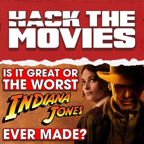 Is Dial of Destiny a Great Ending or The Worst Indiana Jones Yet? - Hack The Movies (#228)