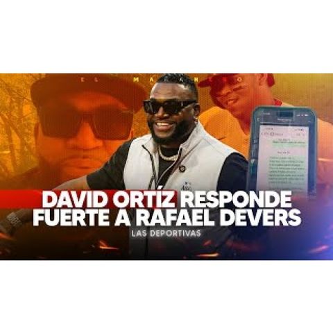 David Ortíz le entra directo a Rafael Devers - Boletrí dice _HaliBurton no sirve_ - Las Deportivas [