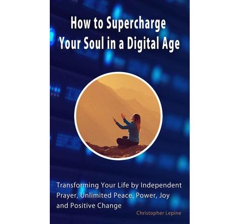 Author Chris Lepine on How To Super Charge Your Soul In A Digital Age