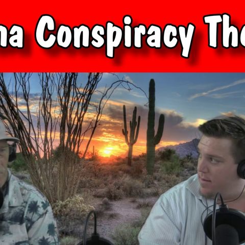 Arizona Conspiracy Theories & Everyday Living, with Rob & Derek, Arizona Talk Radio 60