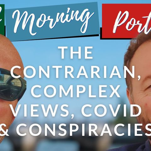The contrarian, complex views, covid & conspiracies