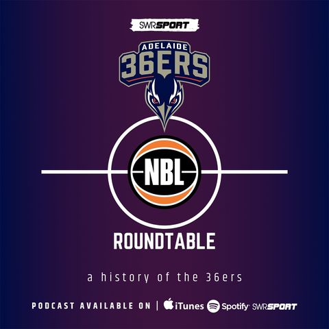 NBL Roundtable -  The history of the Adelaide 36ers