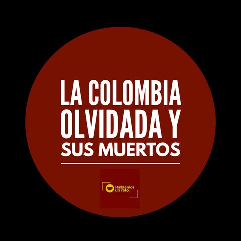 La colombia olvidada y sus muertos.