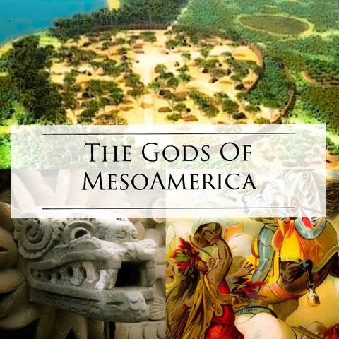 Episode 2 - The Gods Of MesoAmerica