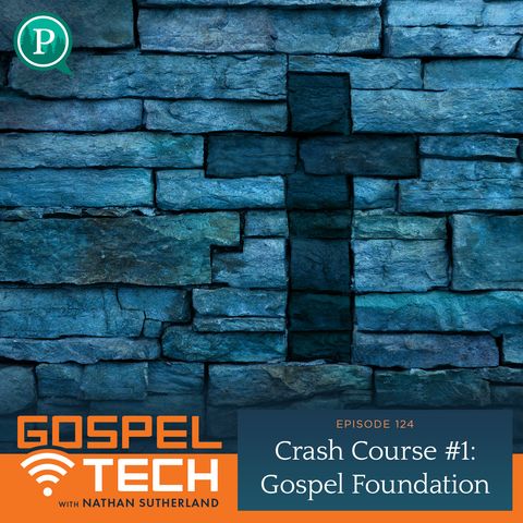 124. Crash Course #1: Gospel Foundation