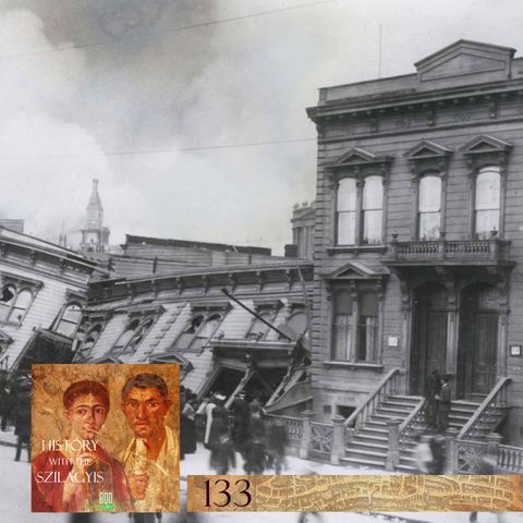 HwtS 133: The 1906 San Francisco Earthquake