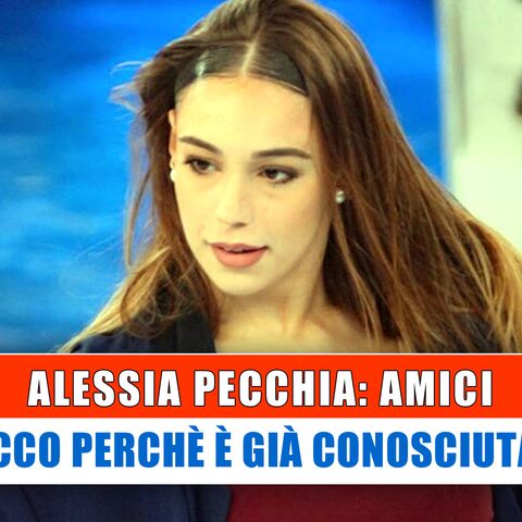 Alessia Pecchia, Amici: Ecco Perchè E' Già Conosciuta!