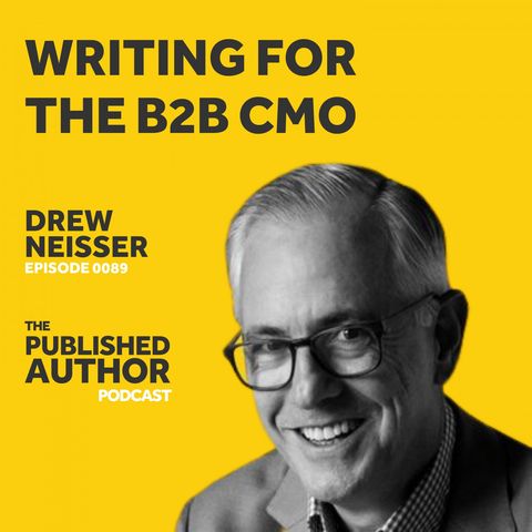Writing For The B2B CMO w/ Drew Neisser
