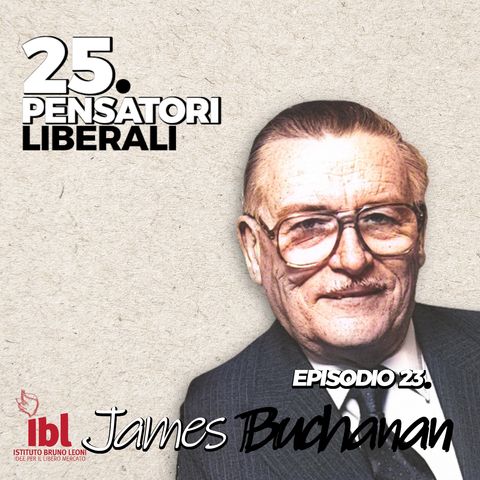 #23: James M. Buchanan, con Luigi Curini - 25 Pensatori Liberali