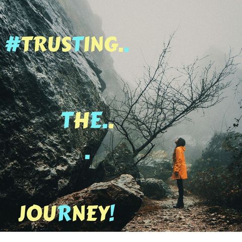 #TRUSTING THE JOURNEY!
