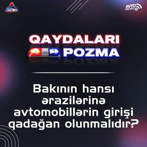 Bakının hansı ərazilərinə avtomobillərin girişi qadağan olunmalıdır?