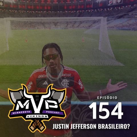 MVP 154 - Justin Jefferson é brasileiro?