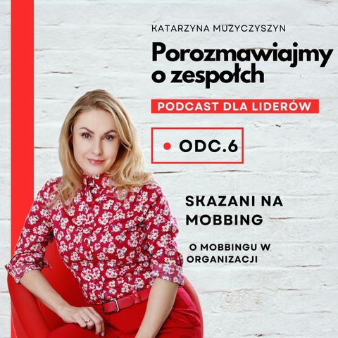 Porozmawiajmy o zespołach #6 - Skazani na mobbing. O mobbingu w organizacji.