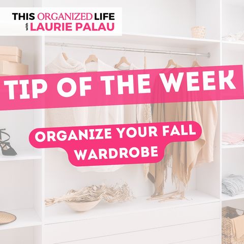 Tip of the Week-Organize Your Fall Wardrobe